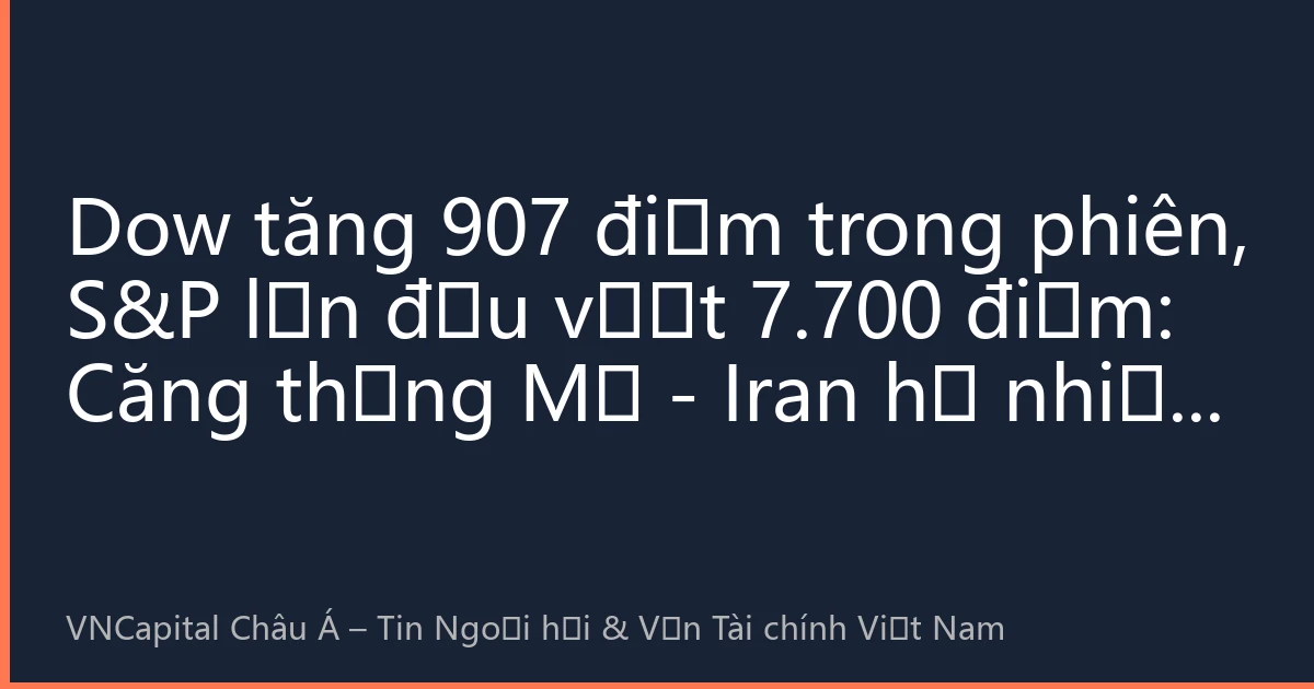 Dow tăng 907 điểm trong phiên, S&P lần đầu vượt 7.700 điểm: Căng thẳng Mỹ - Iran hạ nhiệt kết hợp cơn sốt chip, nhà đầu tư Việt Nam bố trí thế trận tháng 8 ra sao?