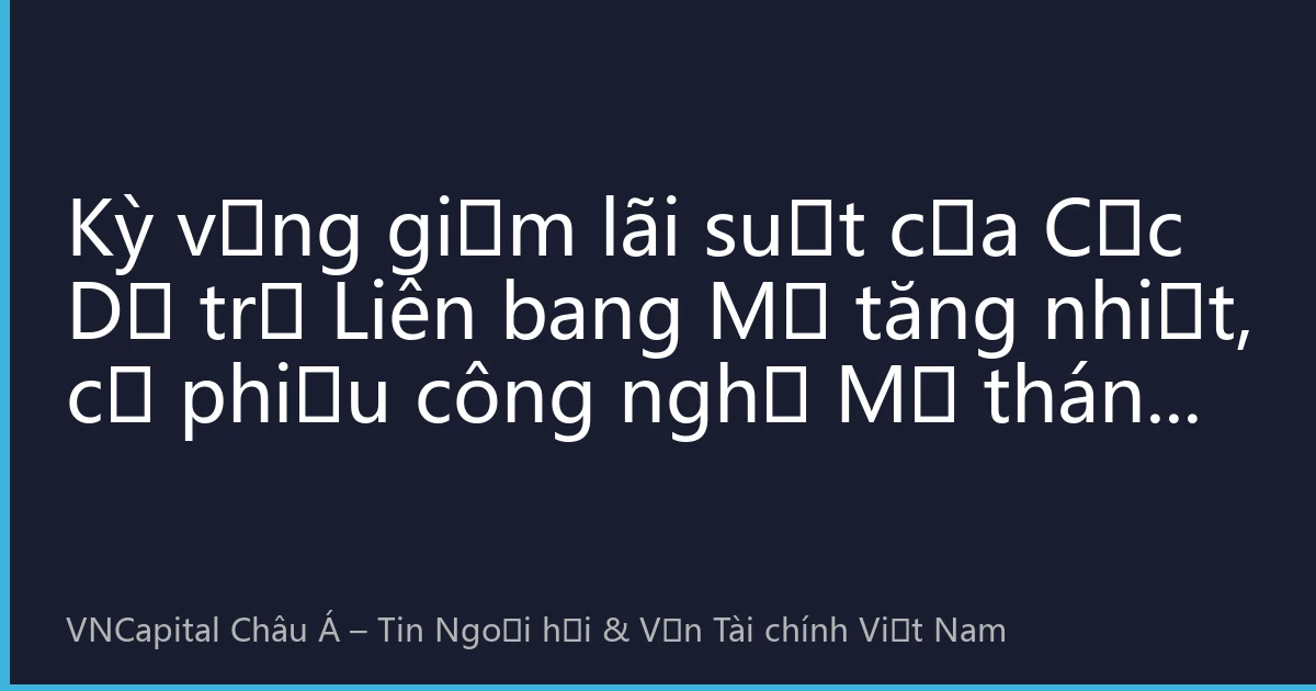 Kỳ vọng giảm lãi suất của Cục Dự trữ Liên bang Mỹ tăng nhiệt, cổ phiếu công nghệ Mỹ tháng 9 phục hồi: Nhà đầu tư Việt Nam làm thế nào để nắm bắt cơ hội đầu tư xuyên biên giới mới